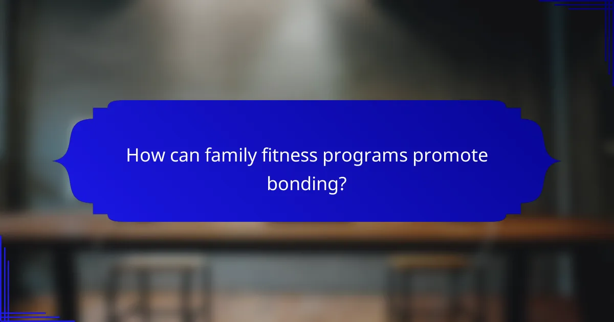 How can family fitness programs promote bonding?