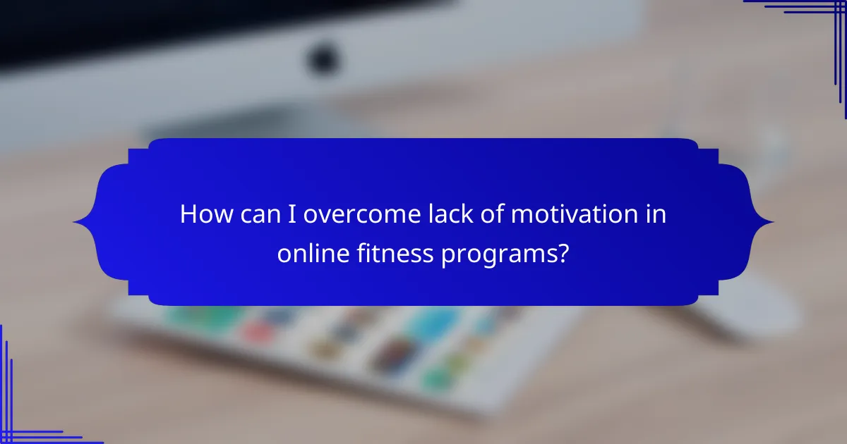 How can I overcome lack of motivation in online fitness programs?