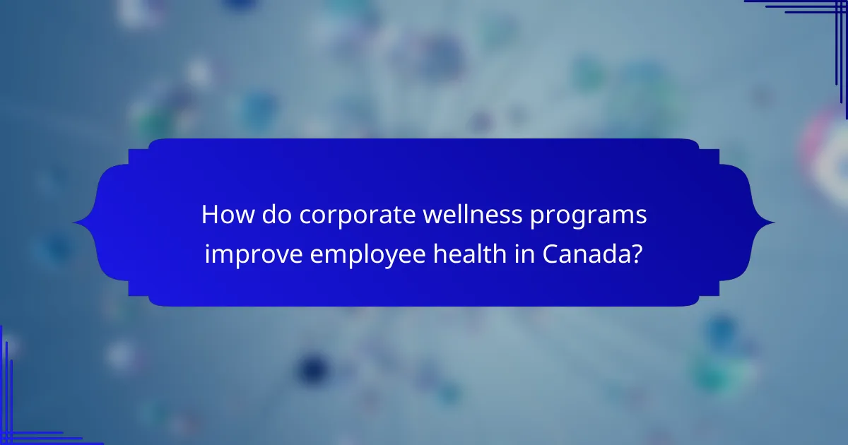 How do corporate wellness programs improve employee health in Canada?