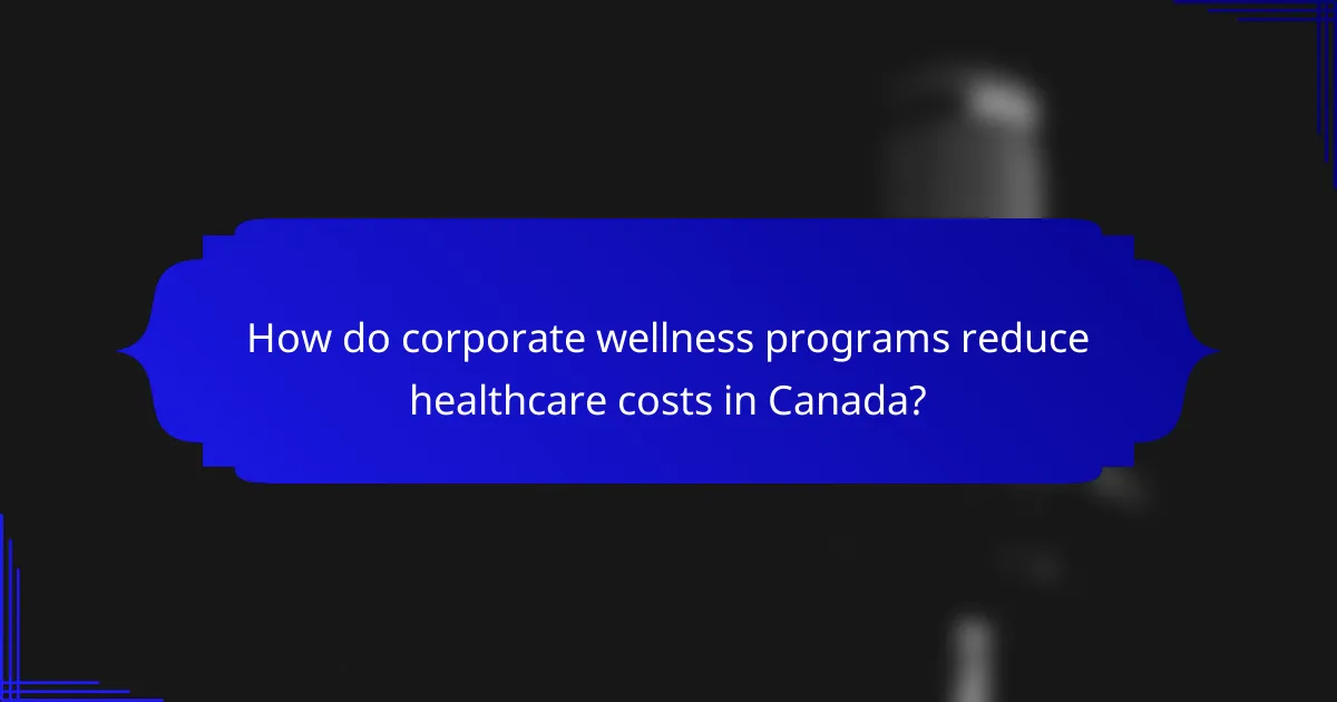 How do corporate wellness programs reduce healthcare costs in Canada?