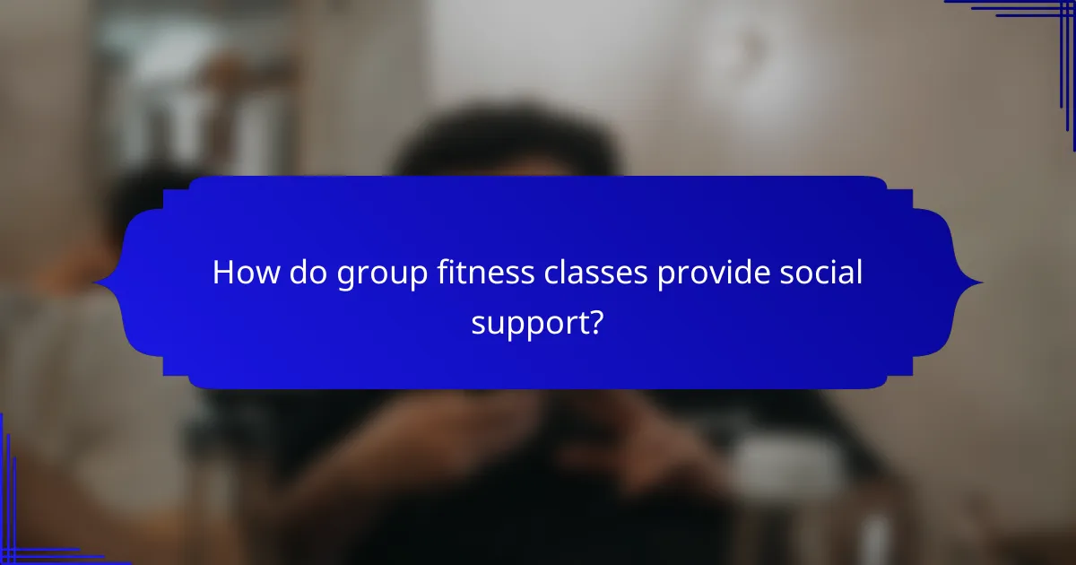How do group fitness classes provide social support?