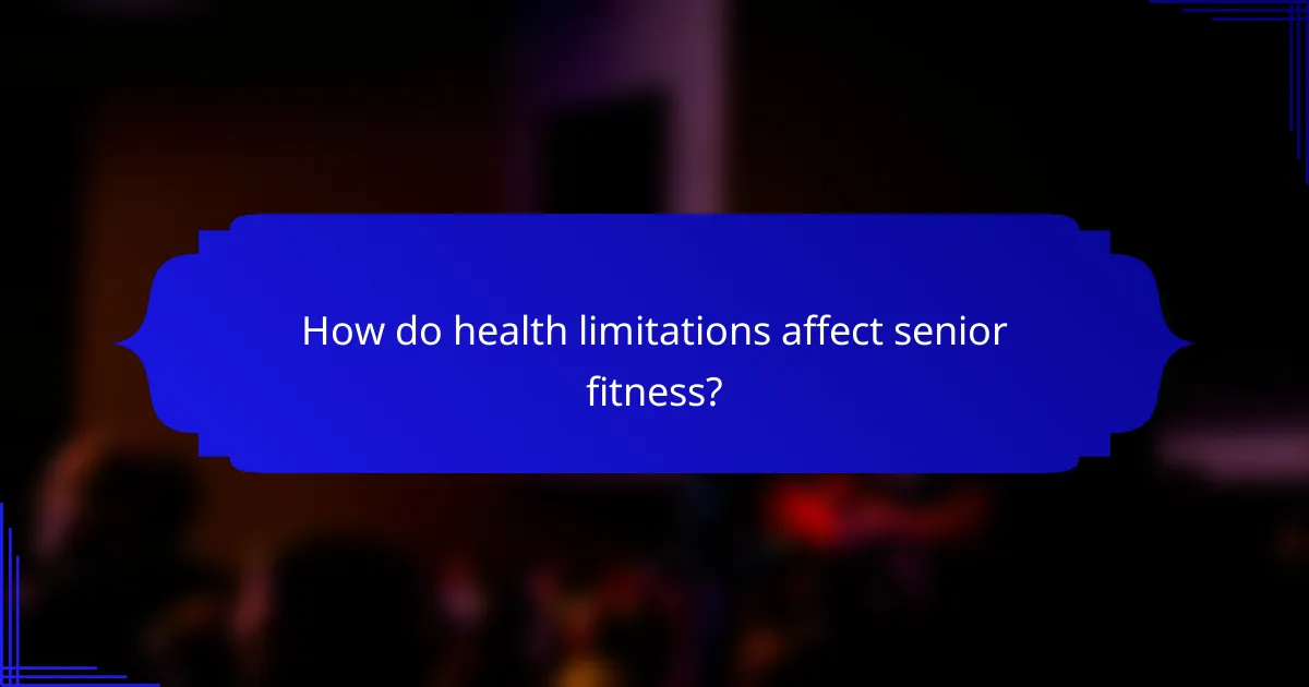 How do health limitations affect senior fitness?
