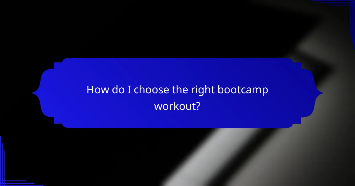 How do I choose the right bootcamp workout?