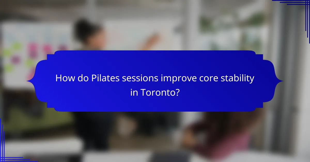 How do Pilates sessions improve core stability in Toronto?