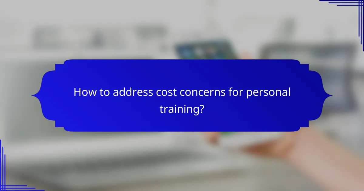 How to address cost concerns for personal training?