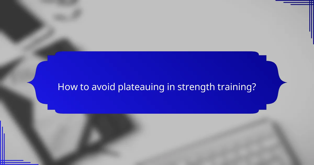 How to avoid plateauing in strength training?