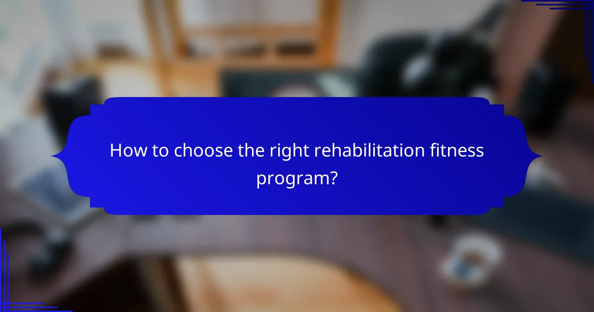 How to choose the right rehabilitation fitness program?