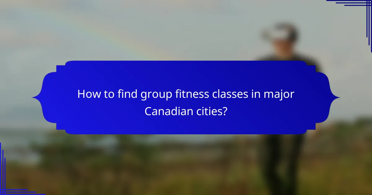 How to find group fitness classes in major Canadian cities?