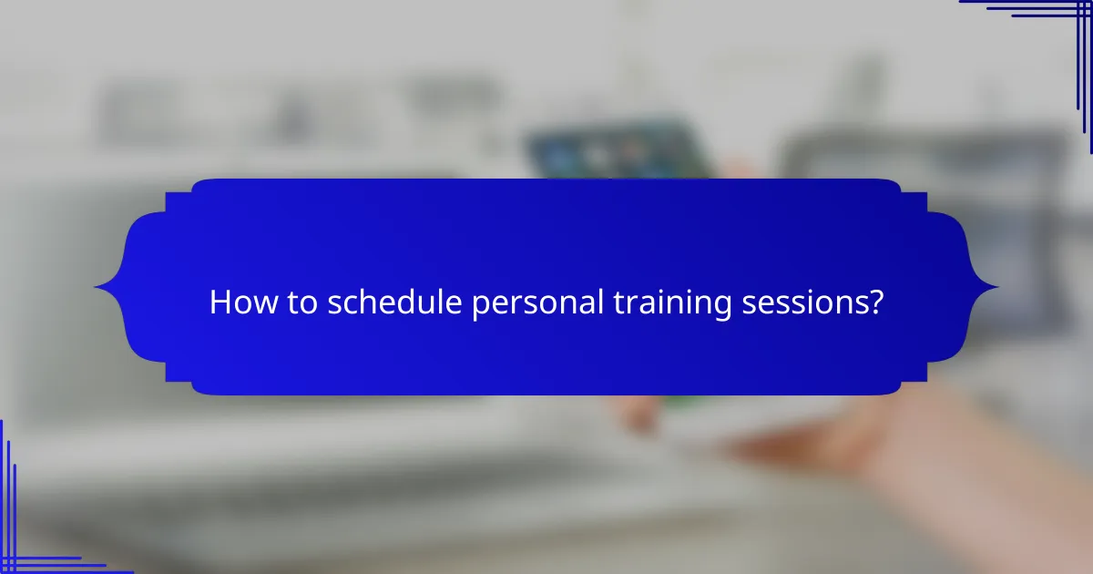 How to schedule personal training sessions?