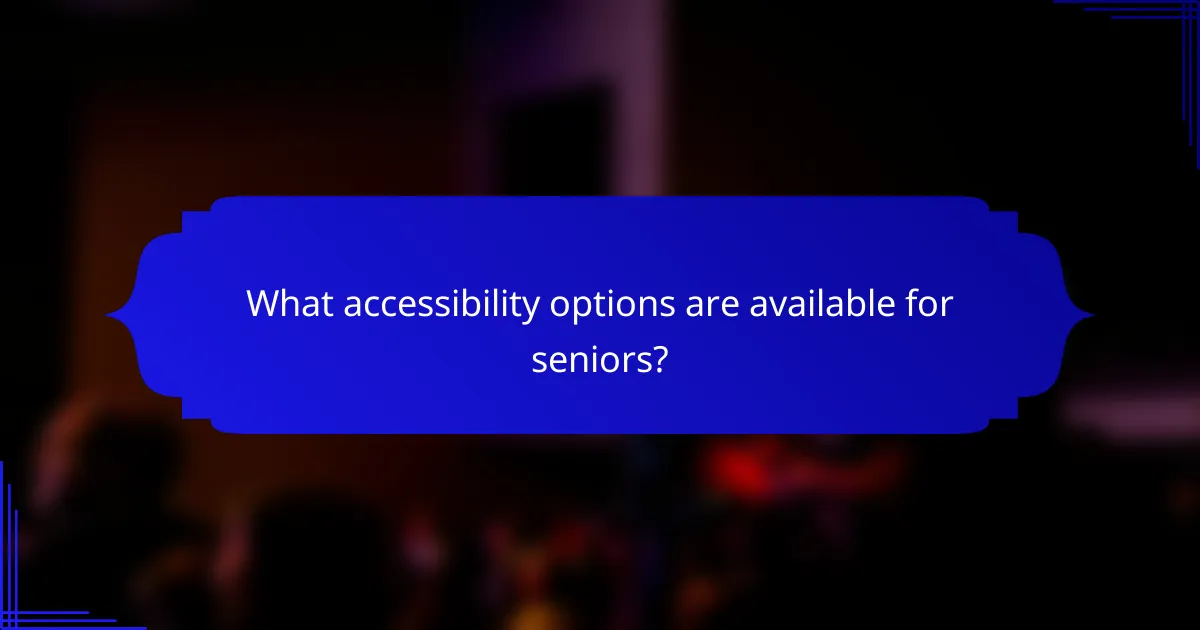 What accessibility options are available for seniors?