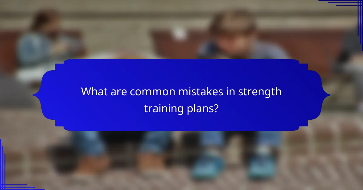 What are common mistakes in strength training plans?