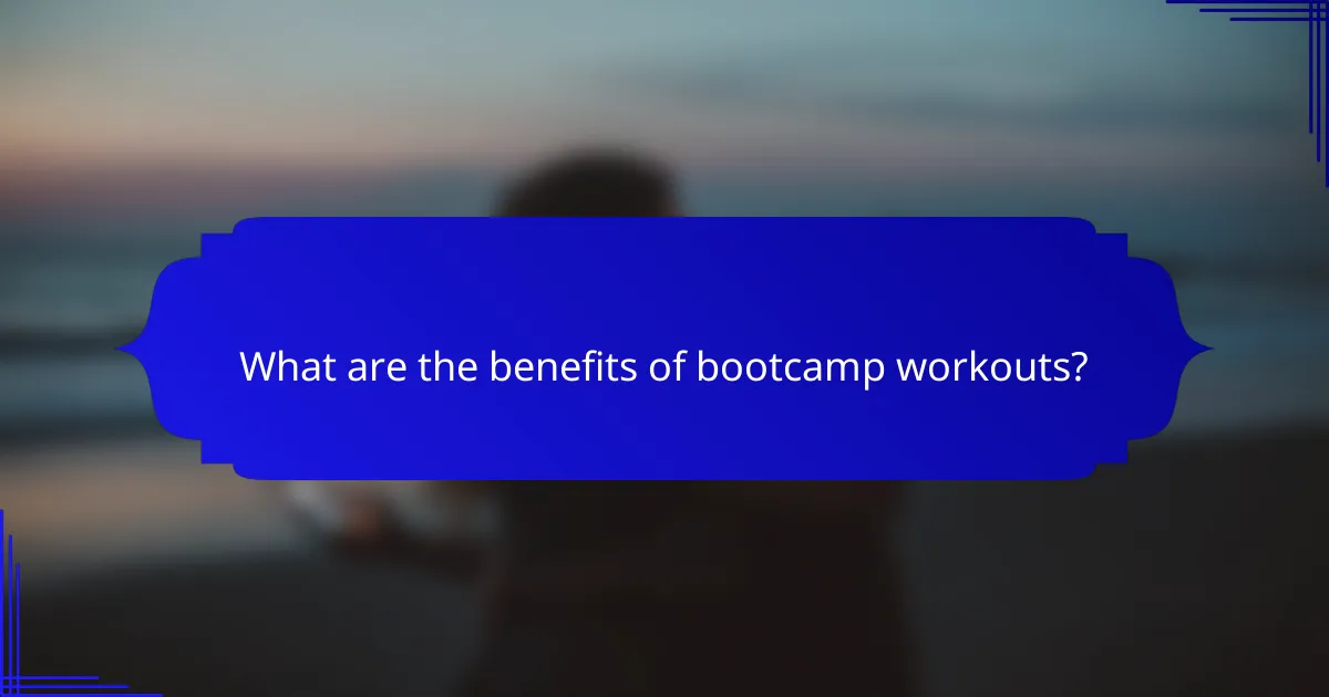 What are the benefits of bootcamp workouts?