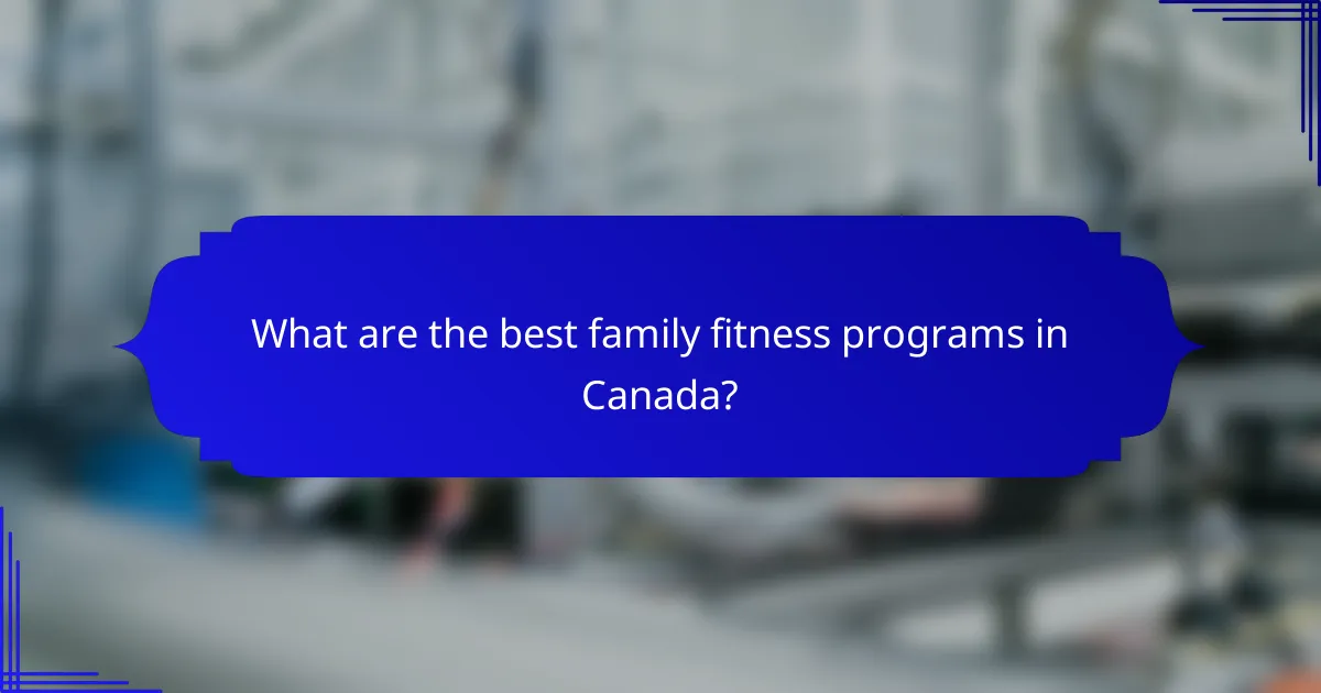 What are the best family fitness programs in Canada?