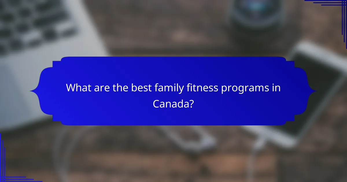 What are the best family fitness programs in Canada?