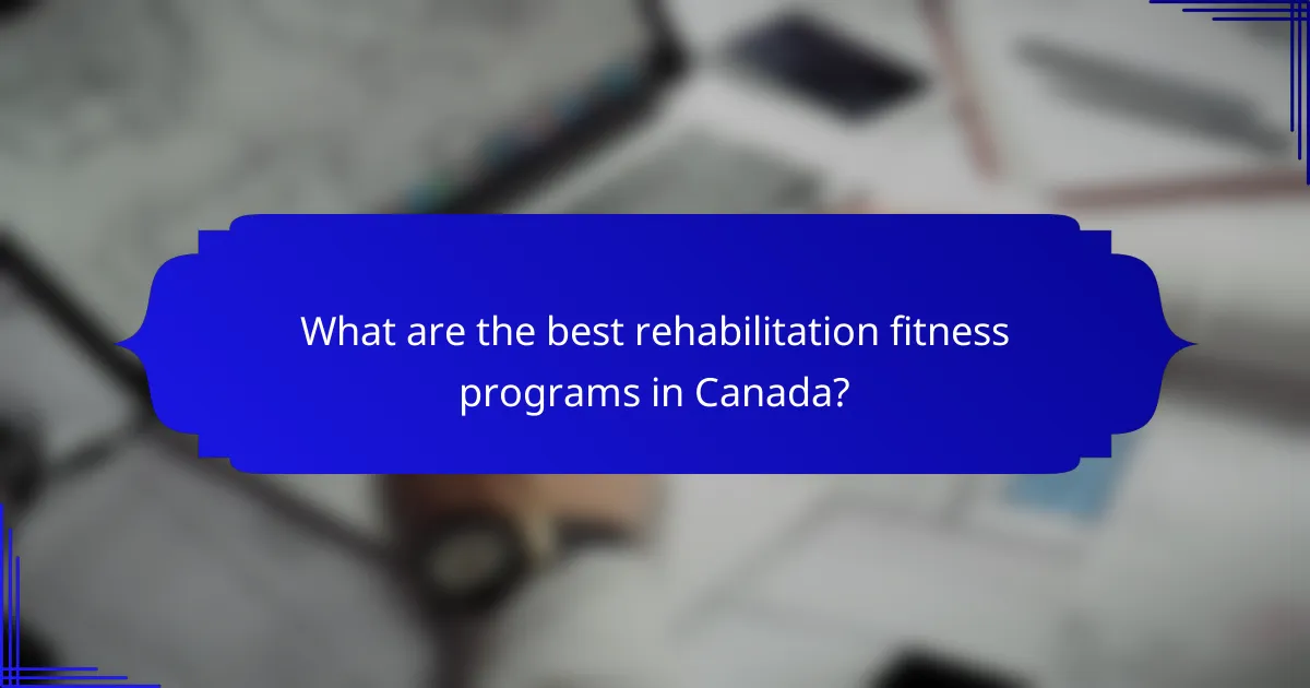 What are the best rehabilitation fitness programs in Canada?