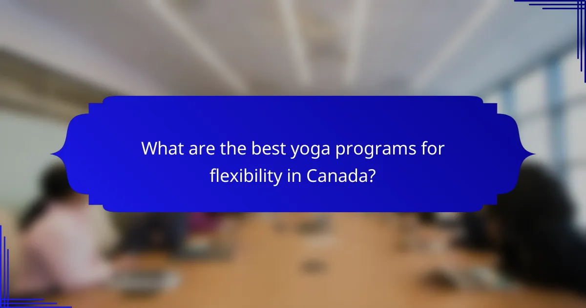 What are the best yoga programs for flexibility in Canada?