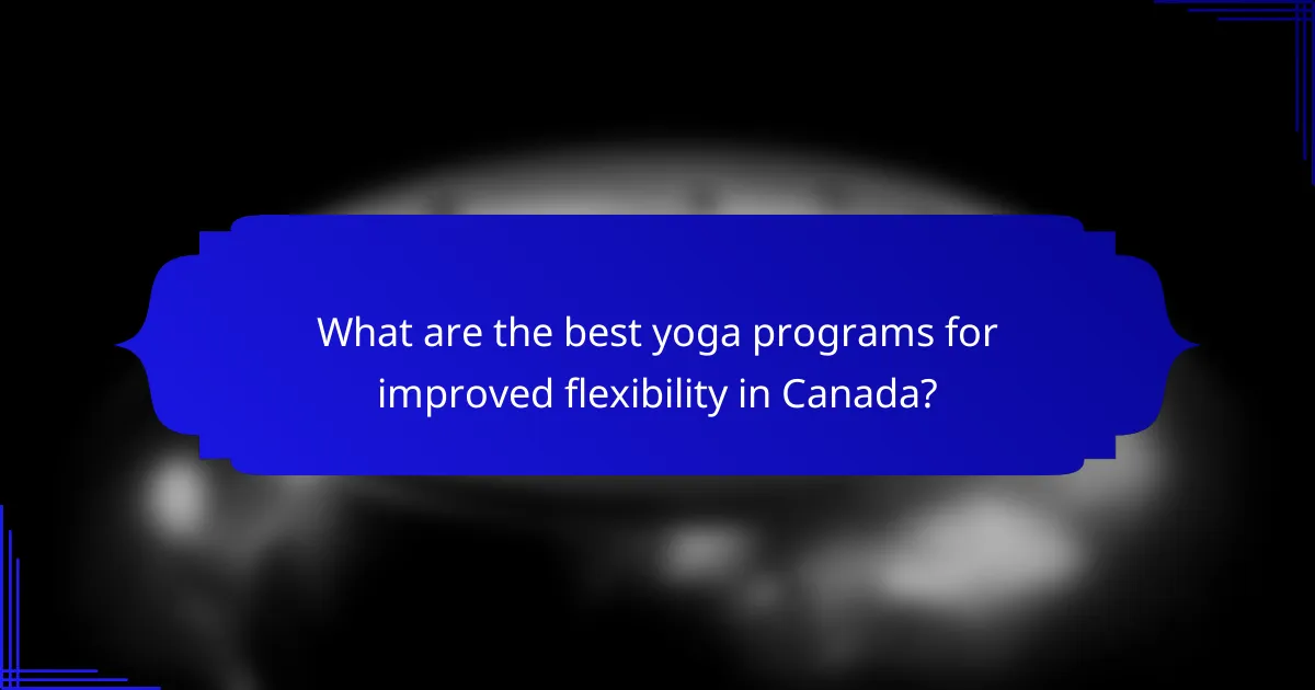 What are the best yoga programs for improved flexibility in Canada?