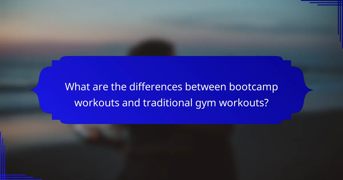 What are the differences between bootcamp workouts and traditional gym workouts?