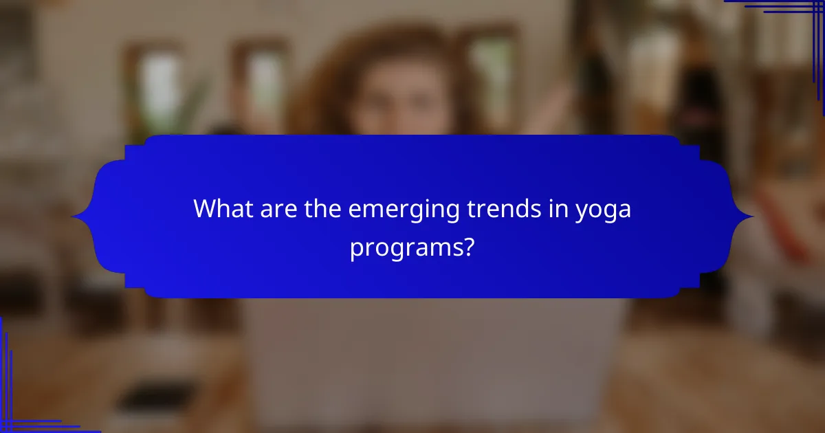 What are the emerging trends in yoga programs?