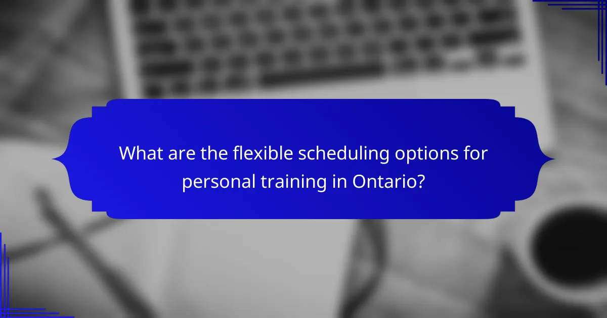 What are the flexible scheduling options for personal training in Ontario?