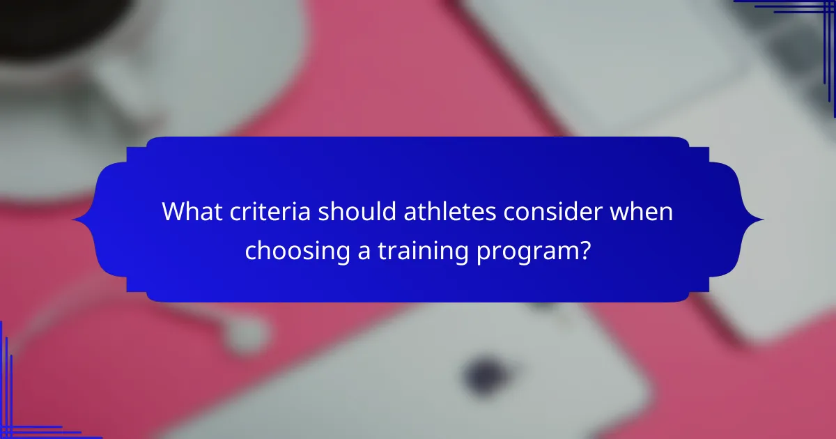 What criteria should athletes consider when choosing a training program?