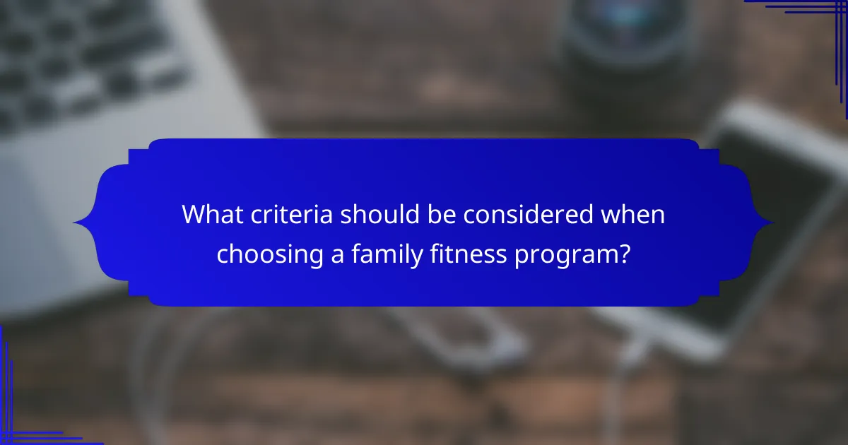 What criteria should be considered when choosing a family fitness program?