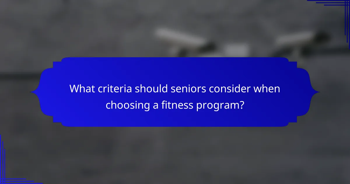 What criteria should seniors consider when choosing a fitness program?