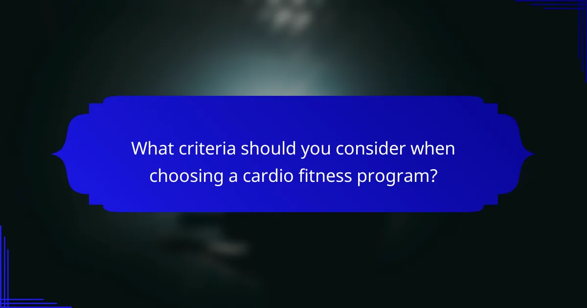 What criteria should you consider when choosing a cardio fitness program?