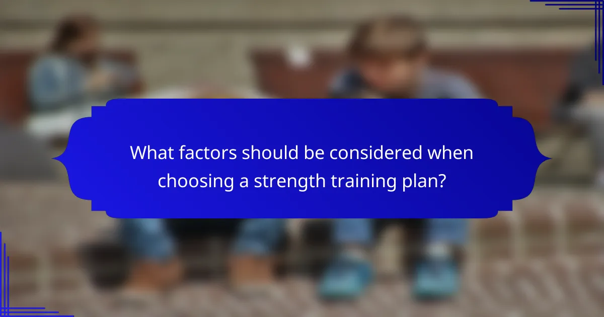 What factors should be considered when choosing a strength training plan?