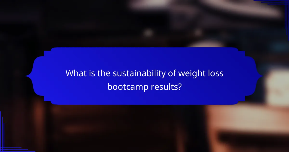 What is the sustainability of weight loss bootcamp results?
