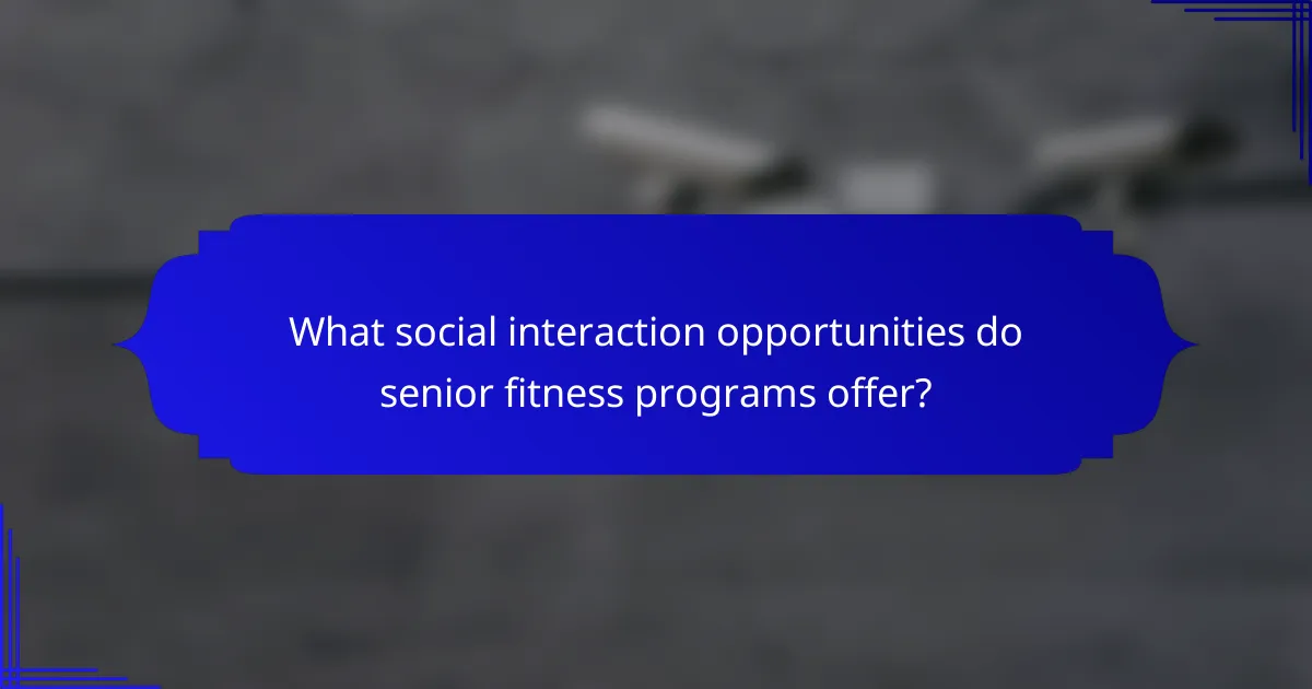 What social interaction opportunities do senior fitness programs offer?
