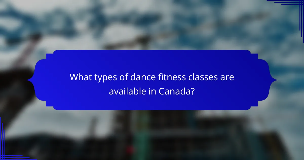What types of dance fitness classes are available in Canada?